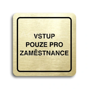 Piktogram "vstup pouze pro zaměstnance" - zlatá tabulka - černý tisk