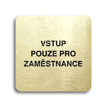 Piktogram "vstup pouze pro zaměstnance" - zlatá tabulka - černý tisk bez rámečku