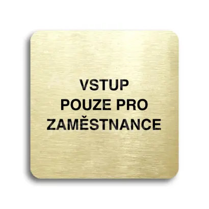 Piktogram "vstup pouze pro zaměstnance" - zlatá tabulka - černý tisk bez rámečku