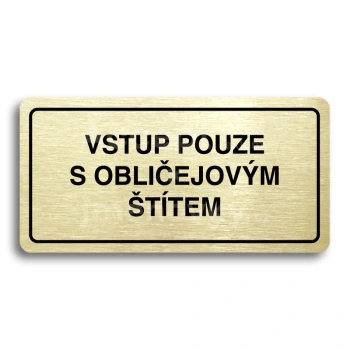 Piktogram "VSTUP POUZE S OBLIČEJOVÝM ŠTÍTEM" - zlatá tabulka - černý tisk
