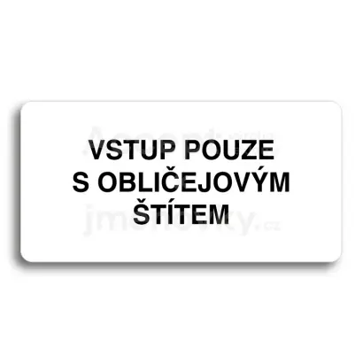 Piktogram "VSTUP POUZE S OBLIČEJOVÝM ŠTÍTEM" - bílá tabulka - černý tisk bez rámečku