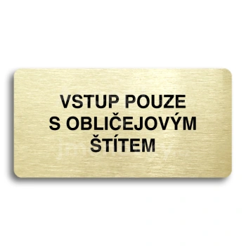 Piktogram "VSTUP POUZE S OBLIČEJOVÝM ŠTÍTEM" - zlatá tabulka - černý tisk bez rámečku