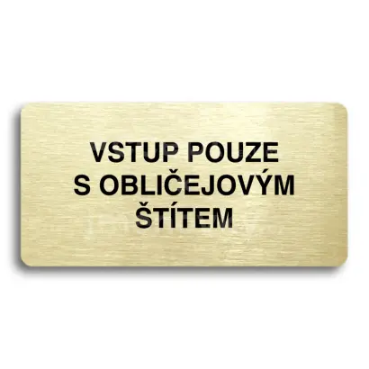 Piktogram "VSTUP POUZE S OBLIČEJOVÝM ŠTÍTEM" - zlatá tabulka - černý tisk bez rámečku