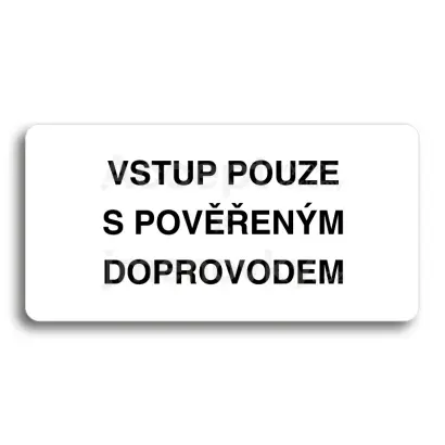 Piktogram "VSTUP POUZE S POVĚŘENÝM DOPROVODEM" - bílá tabulka - černý tisk bez rámečku