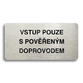 Piktogram "VSTUP POUZE S POVĚŘENÝM DOPROVODEM" - stříbrná tabulka - černý tisk bez rámečku