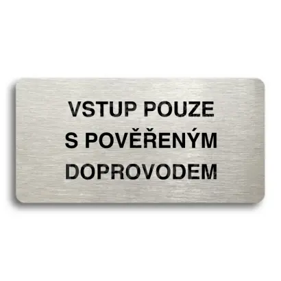 Piktogram "VSTUP POUZE S POVĚŘENÝM DOPROVODEM" - stříbrná tabulka - černý tisk bez rámečku