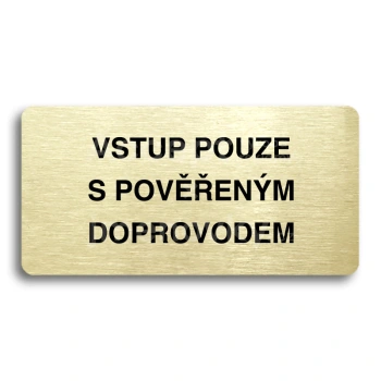Piktogram "VSTUP POUZE S POVĚŘENÝM DOPROVODEM" - zlatá tabulka - černý tisk bez rámečku