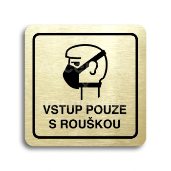 Piktogram "vstup pouze s rouškou II" - zlatá tabulka - černý tisk
