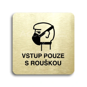 Piktogram "vstup pouze s rouškou II" - zlatá tabulka - černý tisk bez rámečku
