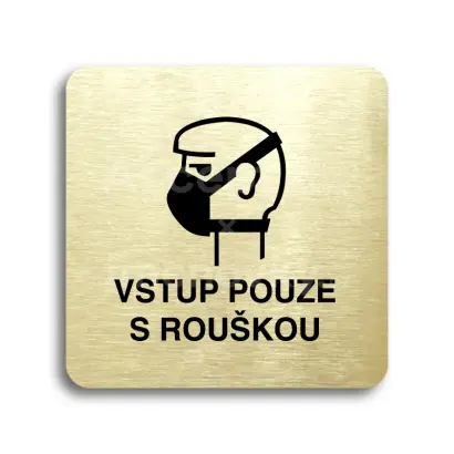Piktogram "vstup pouze s rouškou II" - zlatá tabulka - černý tisk bez rámečku