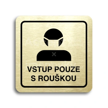 Piktogram "vstup pouze s rouškou III" - zlatá tabulka - černý tisk