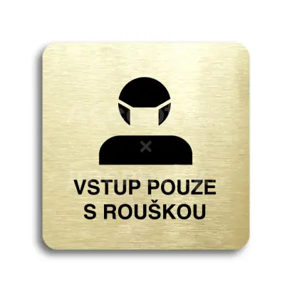 Piktogram "vstup pouze s rouškou III" - zlatá tabulka - černý tisk bez rámečku