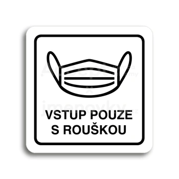Piktogram "vstup pouze s rouškou IV" - bílá tabulka - černý tisk