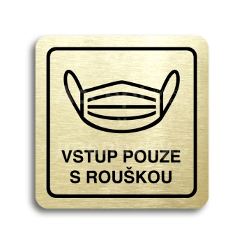 Piktogram "vstup pouze s rouškou IV" - zlatá tabulka - černý tisk