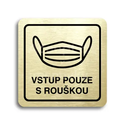 Piktogram "vstup pouze s rouškou IV" - zlatá tabulka - černý tisk