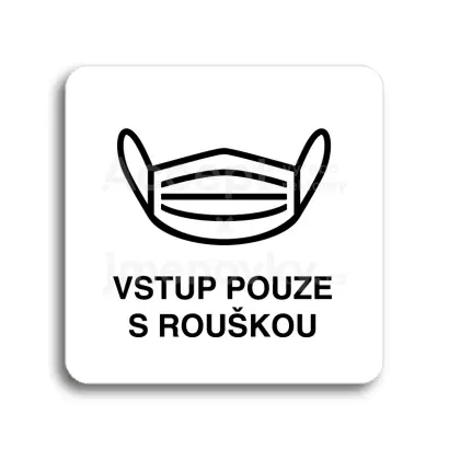 Piktogram "vstup pouze s rouškou IV" - bílá tabulka - černý tisk bez rámečku