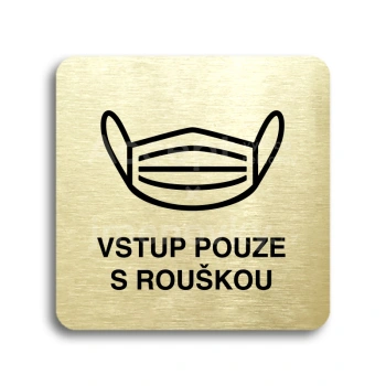 Piktogram "vstup pouze s rouškou IV" - zlatá tabulka - černý tisk bez rámečku
