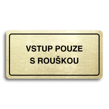 Piktogram "VSTUP POUZE S ROUŠKOU" - zlatá tabulka - černý tisk
