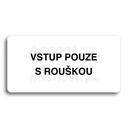 Piktogram "VSTUP POUZE S ROUŠKOU" - bílá tabulka - černý tisk bez rámečku