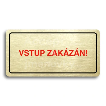 Piktogram "VSTUP ZAKÁZÁN" - zlatá tabulka - barevný tisk