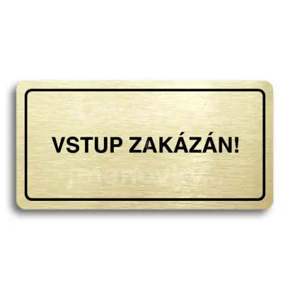 Piktogram "VSTUP ZAKÁZÁN" - zlatá tabulka - černý tisk