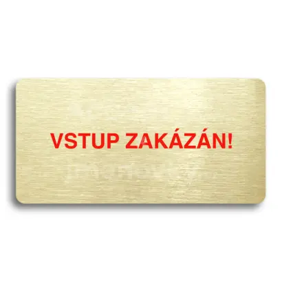 Piktogram "VSTUP ZAKÁZÁN" - zlatá tabulka - barevný tisk bez rámečku