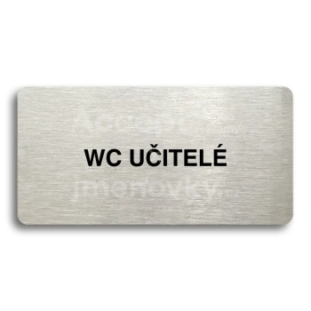 Piktogram "WC UČITELÉ" - stříbrná tabulka - černý tisk bez rámečku