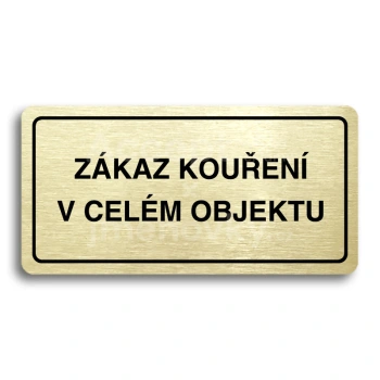 Piktogram "ZÁKAZ KOUŘENÍ V CELÉM OBJEKTU" - zlatá tabulka - černý tisk