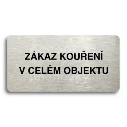 Piktogram "ZÁKAZ KOUŘENÍ V CELÉM OBJEKTU" - stříbrná tabulka - černý tisk bez rámečku