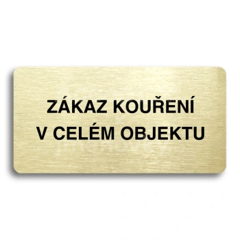 Piktogram "ZÁKAZ KOUŘENÍ V CELÉM OBJEKTU" - zlatá tabulka - černý tisk bez rámečku