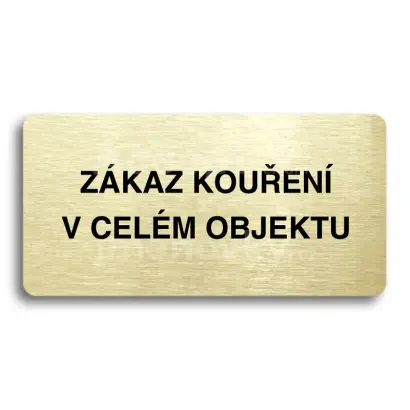 Piktogram "ZÁKAZ KOUŘENÍ V CELÉM OBJEKTU" - zlatá tabulka - černý tisk bez rámečku