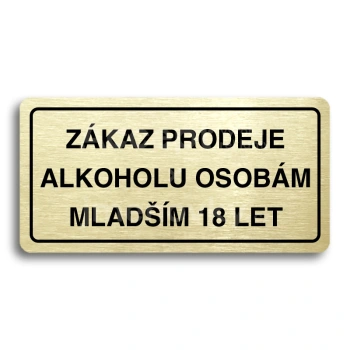 Piktogram "ZÁKAZ PRODEJE ALKOHOLU OSOBÁM MLADŠÍM 18 LET" - zlatá tabulka - černý tisk