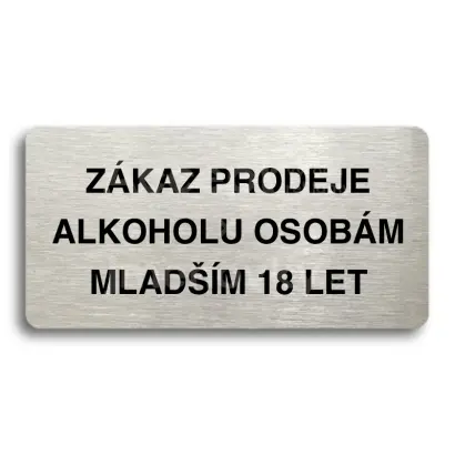 Piktogram "ZÁKAZ PRODEJE ALKOHOLU OSOBÁM MLADŠÍM 18 LET" - stříbrná tabulka - černý tisk bez rámečku
