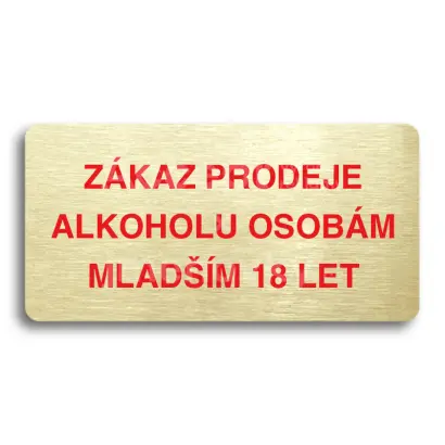 Piktogram "ZÁKAZ PRODEJE ALKOHOLU OSOBÁM MLADŠÍM 18 LET" - zlatá tabulka - barevný tisk bez rámečku