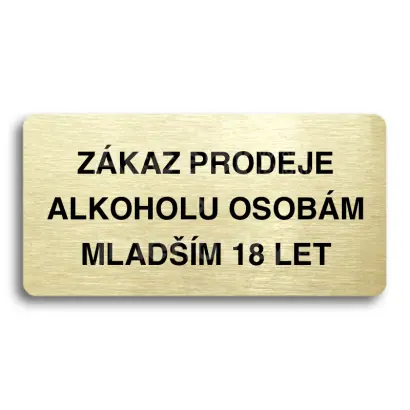 Piktogram "ZÁKAZ PRODEJE ALKOHOLU OSOBÁM MLADŠÍM 18 LET" - zlatá tabulka - černý tisk bez rámečku